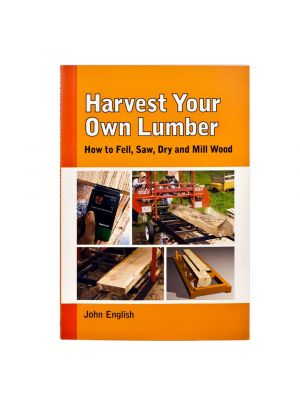 Harvest Your Own Lumber by John English