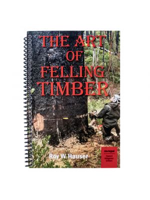 The Art of Felling Timber (Hazard Mitigation) by Roy W Hauser (Abridged Version Book)